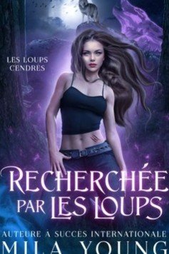 Les Loups Cendrés, tome 1 : Recherchée par les Loups