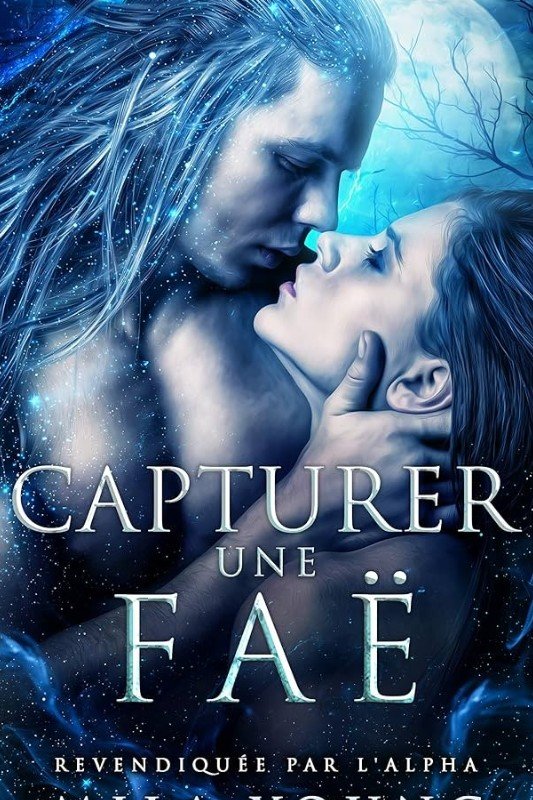 Revendiquée par l'Alpha, tome 1 : Capturer une faë