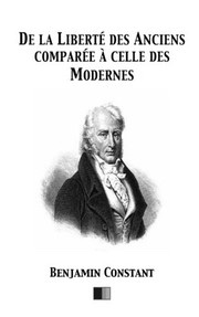 De la liberté des Anciens comparée à celle des Modernes