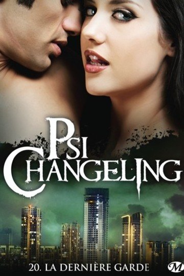 Psi-Changeling - T20 La Dernière Garde