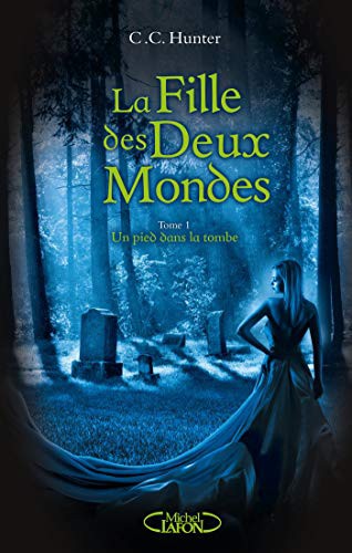 La fille des Deux Mondes, tome 1 : Un pied dans la tombe