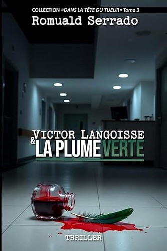 Dans la tête du tueur : T.3 Victor Langoisse et la Plume Verte