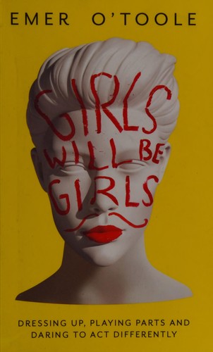Girls Will Be Girls: Dressing Up, Playing Parts and Daring to Act Differently