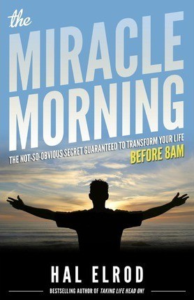 The Miracle Morning: The Not-So-Obvious Secret Guaranteed to Transform Your Life: Before 8AM