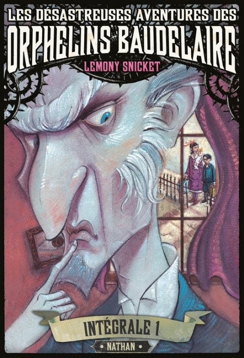 Les désastreuses aventures des orphelins Baudelaire : l'intégrale. Vol. 1
